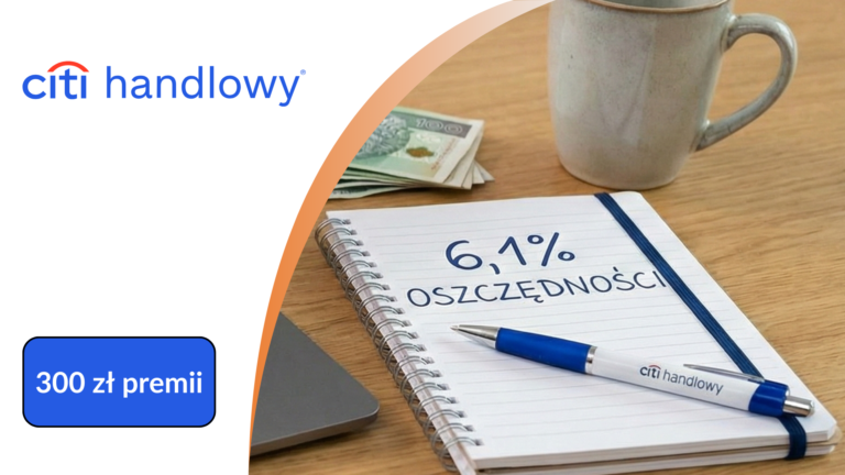 citi handlowy: CitiKonto zgarnij 300 zł premii i 6,1% na koncie oszczędnościowym