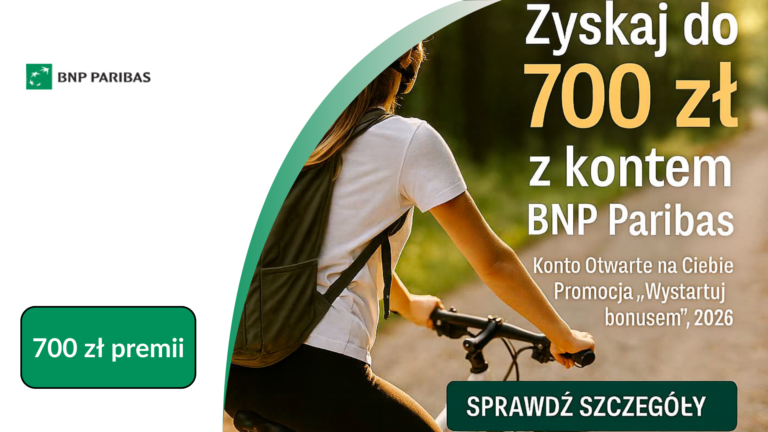 Konto Otwarte na Ciebie w BNP Paribas – nawet 700 zł premii w promocji „Wystartuj z bonusem”